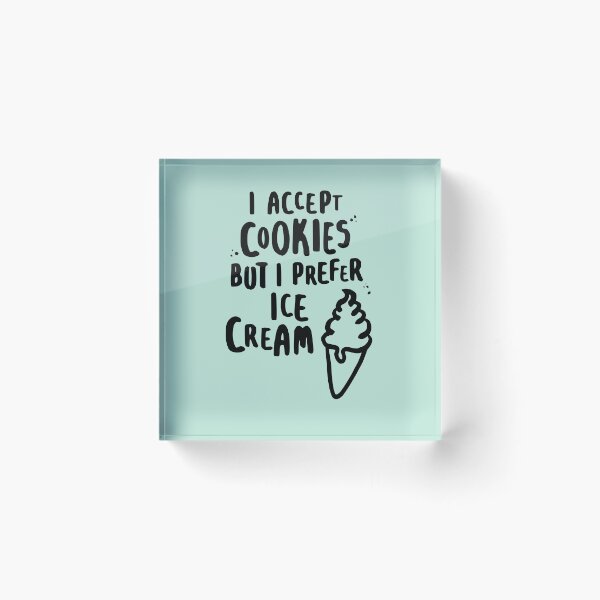Item preview, I Accept Cookies But I Prefer Ice Cream for Ice Cream Lovers designed and sold by lemontee.