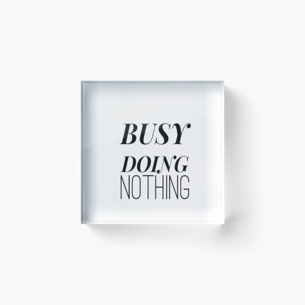 Item preview, busy doing nothing designed and sold by Uptopshop158.
