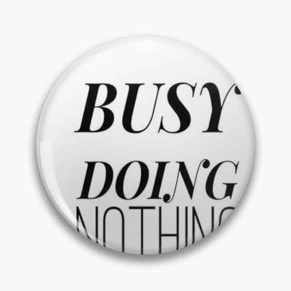 Item preview, busy doing nothing designed and sold by Uptopshop158.