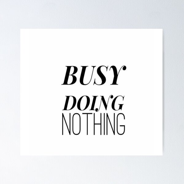 Item preview, busy doing nothing designed and sold by Uptopshop158.
