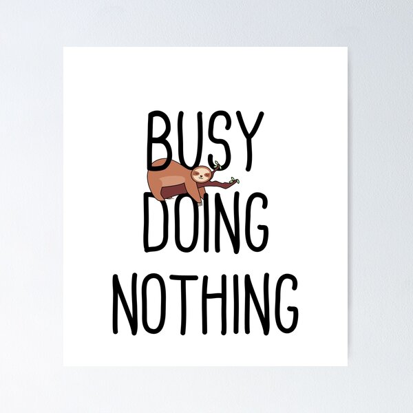 Item preview, Busy Doing Nothing designed and sold by Full Moon.