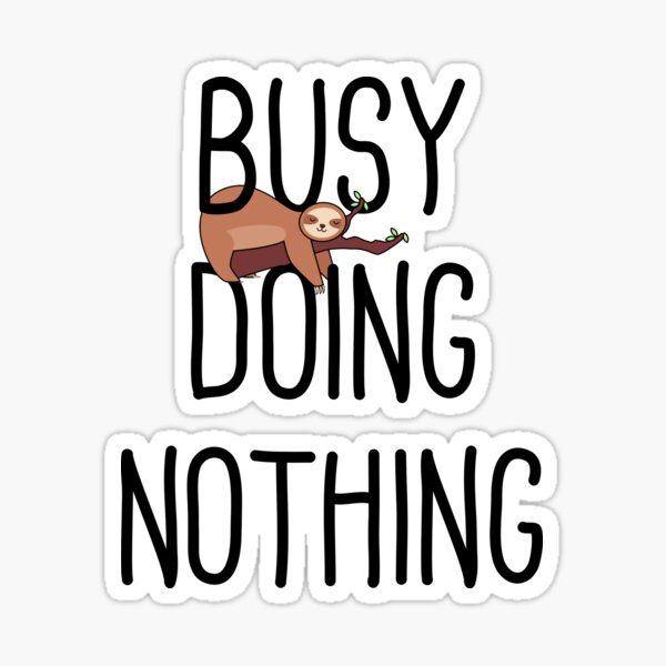 Item preview, Busy Doing Nothing designed and sold by Full Moon.