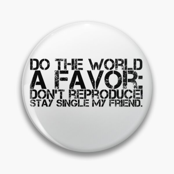 Item preview, Do the world a favor: Don’t reproduce! Stay single my friend.  designed and sold by SerenityPax.