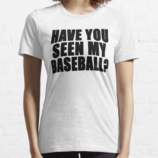 Have you seen my baseball?  Essential T-Shirt for Sale by