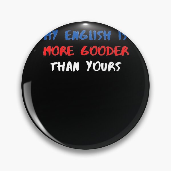 Item preview, My English Is More Gooder Than Yours - So Funny English designed and sold by PrintexDesigns.