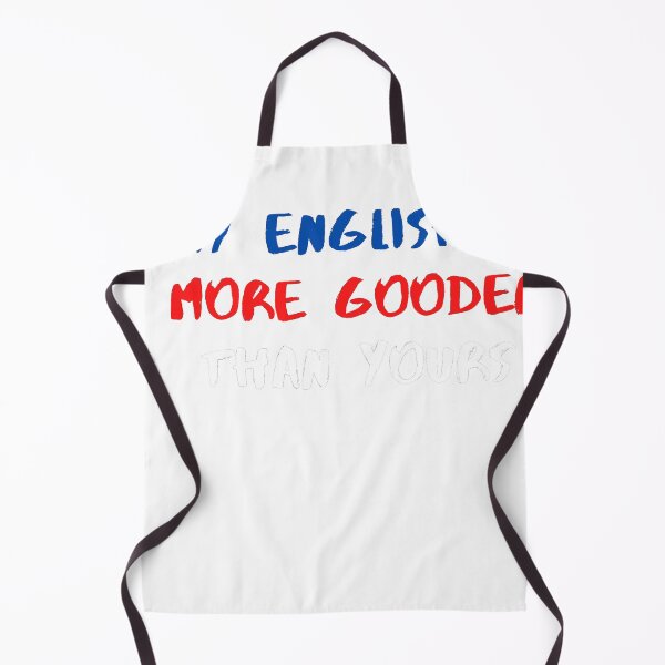 Item preview, My English Is More Gooder Than Yours - So Funny English designed and sold by PrintexDesigns.