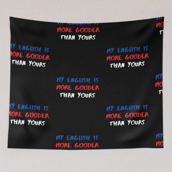 Item preview, My English Is More Gooder Than Yours - So Funny English designed and sold by PrintexDesigns.