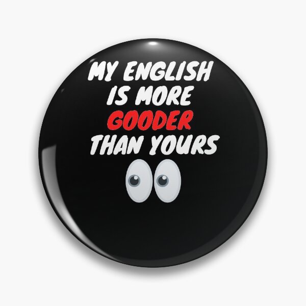 Item preview, My English Is More Gooder Than Yours - So Funny English designed and sold by PrintexDesigns.