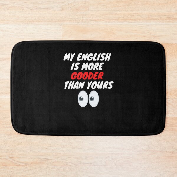 Item preview, My English Is More Gooder Than Yours - So Funny English designed and sold by PrintexDesigns.