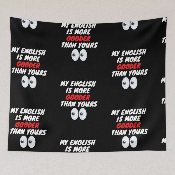 Item preview, My English Is More Gooder Than Yours - So Funny English designed and sold by PrintexDesigns.