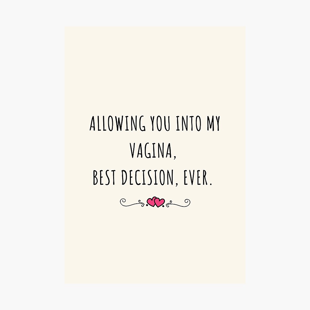 Allowing You Into My Vagina, Best Decision, Ever. 