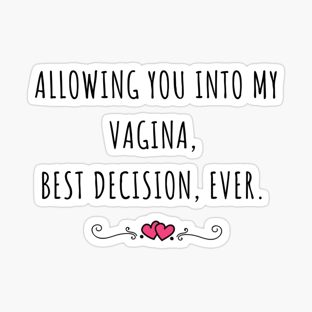 Allowing You Into My Vagina, Best Decision, Ever. | Photographic Print