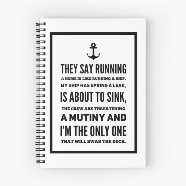Item preview, They say running  a home is like running a ship.  My ship has spring a leak,  is about to sink,  the crew are threatening  a mutiny and  I’m the only one  that will swab the deck. designed and sold by SerenityPax.
