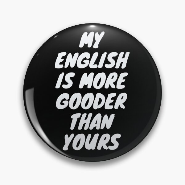 Item preview, My English Is More Gooder Than Yours - So Funny English designed and sold by PrintexDesigns.