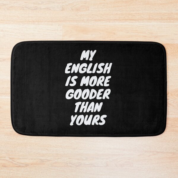 Item preview, My English Is More Gooder Than Yours - So Funny English designed and sold by PrintexDesigns.