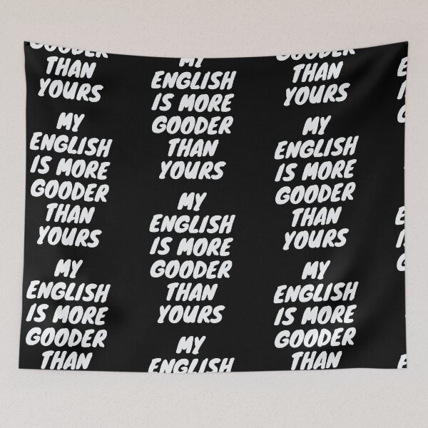 Item preview, My English Is More Gooder Than Yours - So Funny English designed and sold by PrintexDesigns.