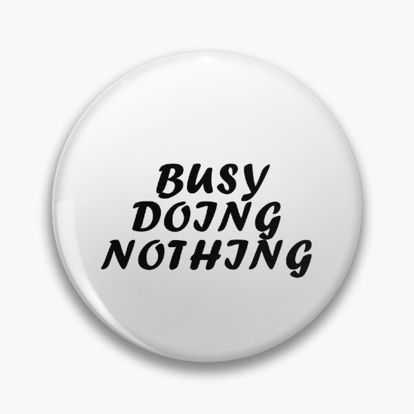 Item preview, Busy doing nothing designed and sold by ibrahim2022.