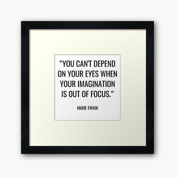 Mark Twain - You can't depend on your eyes when your imagination is out of focus. Framed Art Print