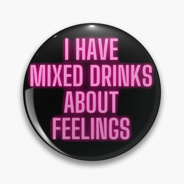 Item preview, I have mixed drinks about feelings designed and sold by printernet.
