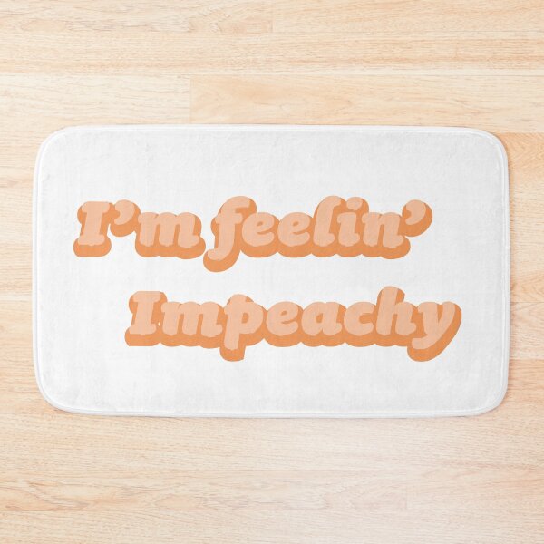 Item preview, Feeling Impeachy - Impeachment  designed and sold by SeeSayDesign.