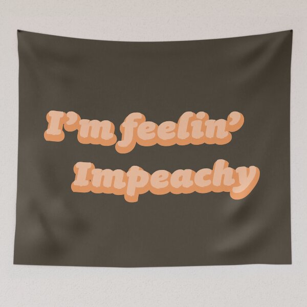Item preview, Feeling Impeachy - Impeachment  designed and sold by SeeSayDesign.