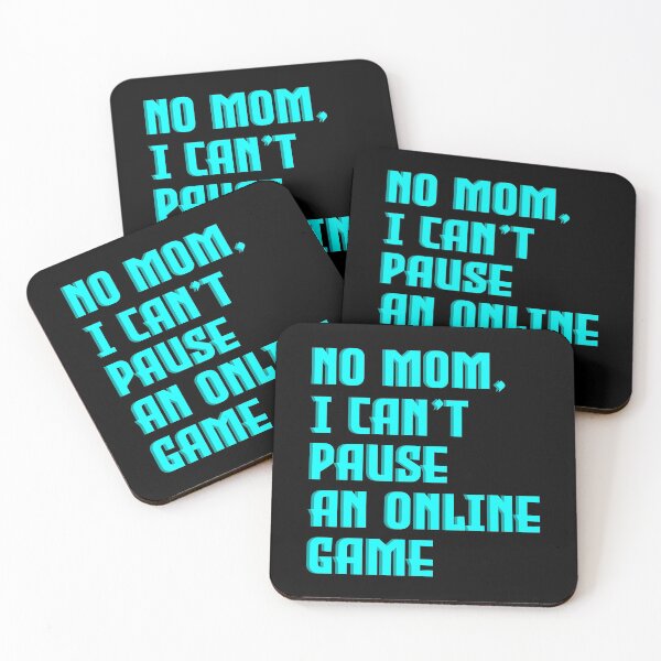 Item preview, No Mom, I Can't Pause An Online Game- Online Gaming designed and sold by styleofpop.