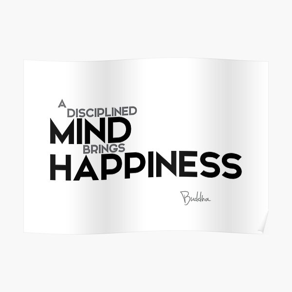 a disciplined mind brings happiness - buddha Poster