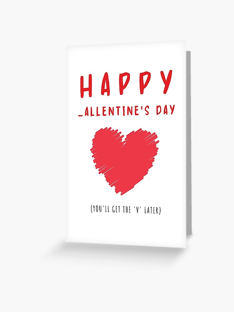 "Happy Valentine's Day ( You'll Get The 'V' Later)" Greeting Card for
