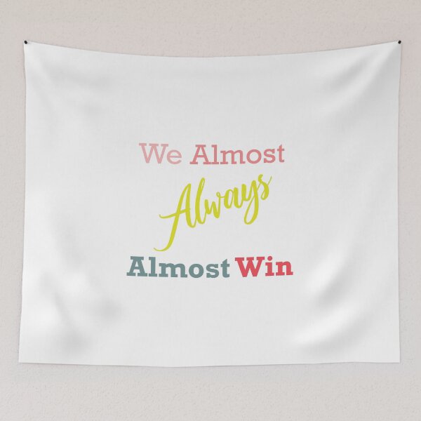 Item preview, We Almost Always Almost Win designed and sold by magicos1.