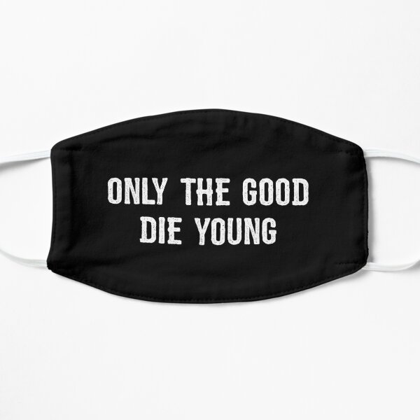 Only The Good Die Young Flat Mask