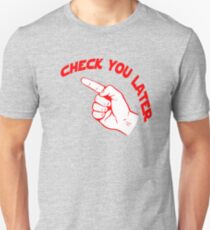 Check You Later Unisex T-Shirt
