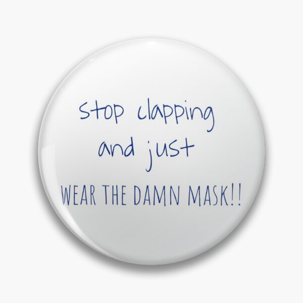 Item preview, Stop clapping and just wear the damn mask!!  designed and sold by Pittstop.