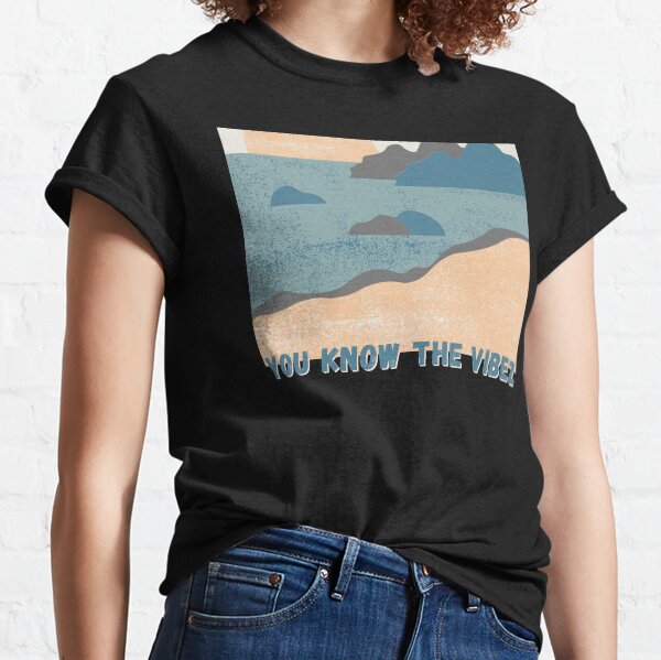You know the vibez Classic T-Shirt
