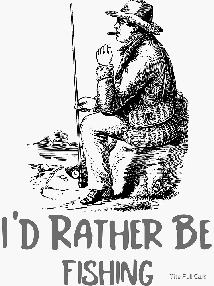 I'd Rather Be Fishing - Amazing Cool Fishing Gifts Ideas Sticker for Sale  by The Full Cart