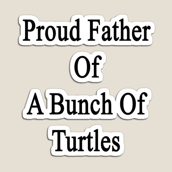 Item preview, Proud Father Of A Bunch Of Turtles  designed and sold by supernova23.