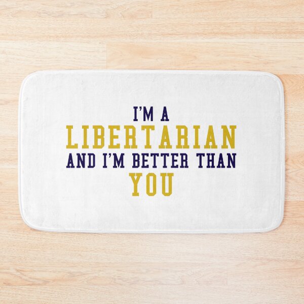 Item preview, I'm A Libertarian and I'm Better Than You designed and sold by JBDeszigns.