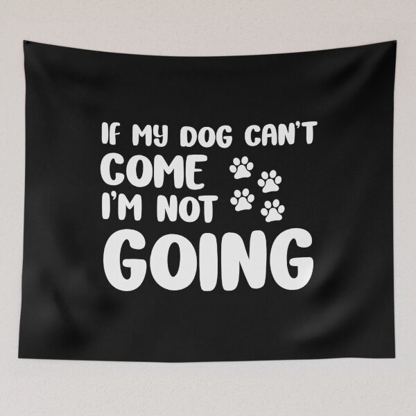 Item preview, If my Dog Can't Come I am Not Going Funny Dog Lover Gift designed and sold by xtocky.