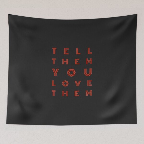 Item preview, Tell Them You Love Them Text designed and sold by cjrellama.