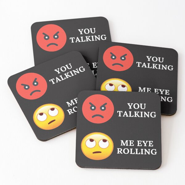 Item preview, YOU TALKING, ME EYE ROLLING, EYE EMOJI, ANGRY FACE, FUNNY FACE, designed and sold by R B Chrystal.