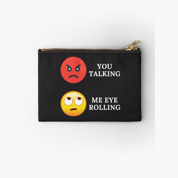 Item preview, YOU TALKING, ME EYE ROLLING, EYE EMOJI, ANGRY FACE, FUNNY FACE, designed and sold by R B Chrystal.