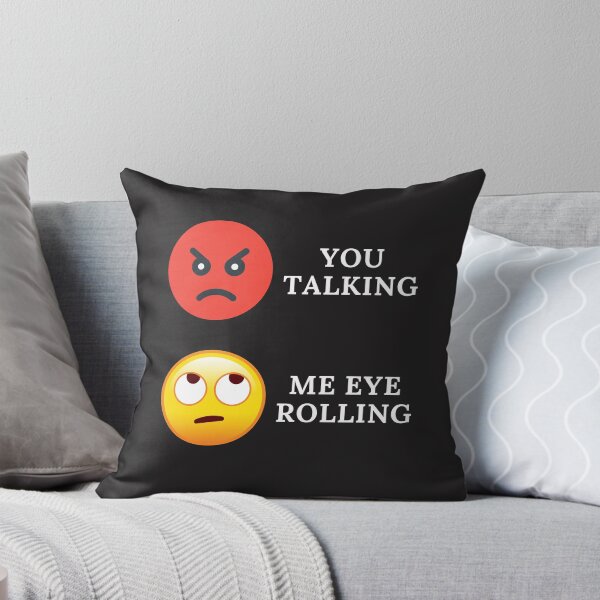 Item preview, YOU TALKING, ME EYE ROLLING, EYE EMOJI, ANGRY FACE, FUNNY FACE, designed and sold by R B Chrystal.