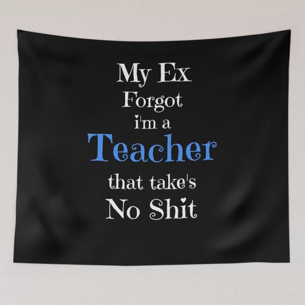 Item preview, My Ex Forgot i'm a Teacher That Takes No Shit, Anti Valentines Gifts designed and sold by fra02.