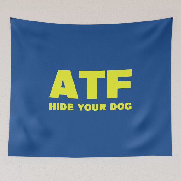 Item preview, ATF Hide Your Dog Funny designed and sold by JBDeszigns.