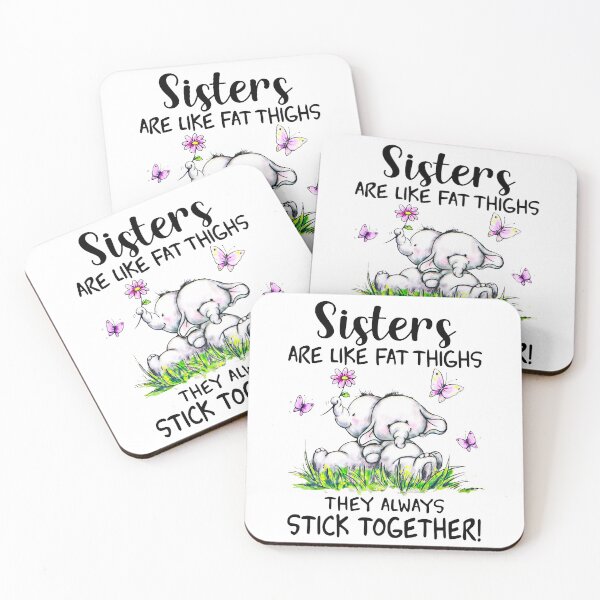 Item preview, ELEPHANT SISTERS ARE LIKE FAT THIGHS THEY ALWAYS STICK TOGETHER  designed and sold by Cameron50419.