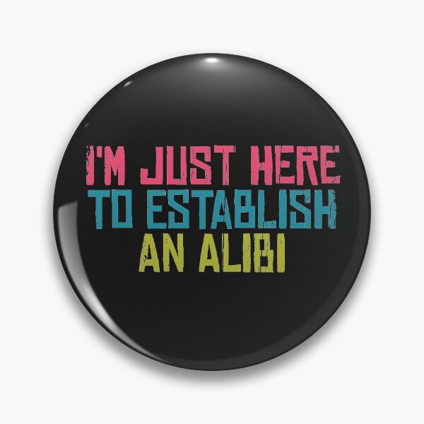 Item preview, I'm Just Here To Establish An Alibi designed and sold by SweetLog.