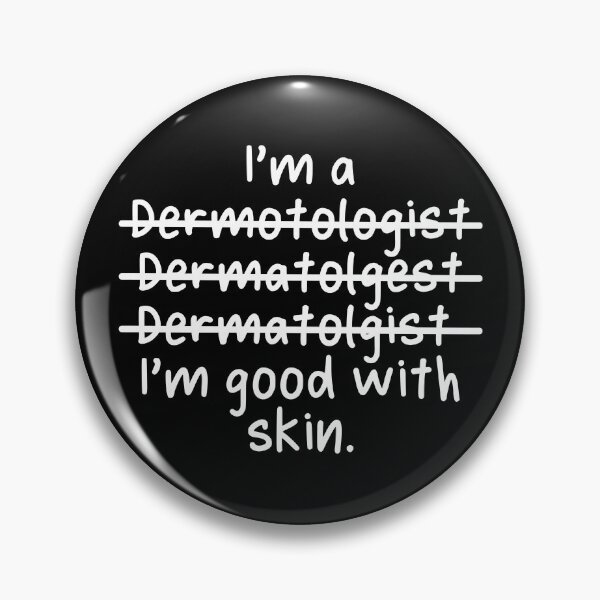 Item preview, I'm a Dermatologist, I'm good with skin - Misspelled designed and sold by livegood.