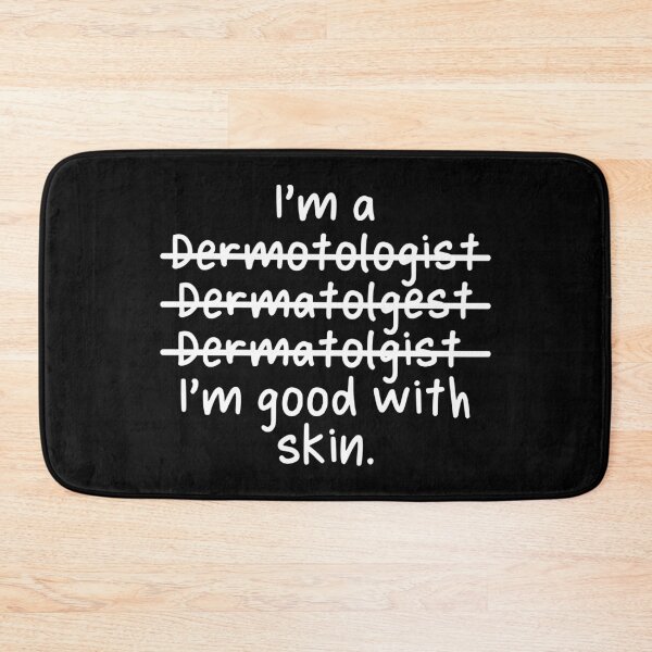 Item preview, I'm a Dermatologist, I'm good with skin - Misspelled designed and sold by livegood.