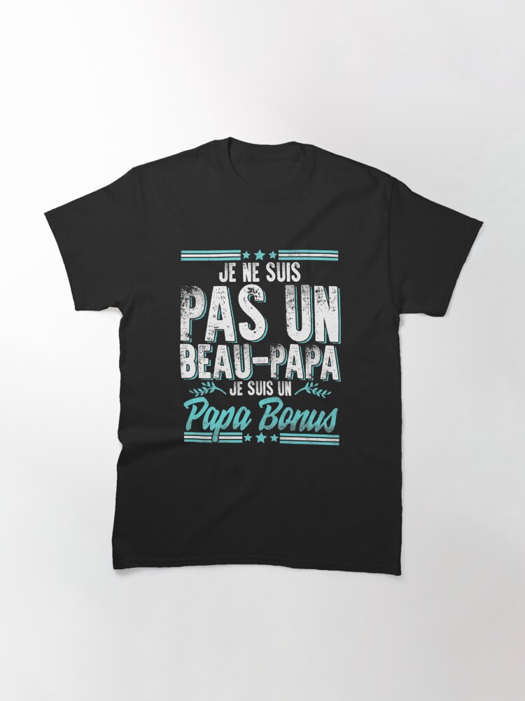 Discover Je Ne Suis Pas Un Beau-Papa Je Suis Un Papa Bonus T-Shirt