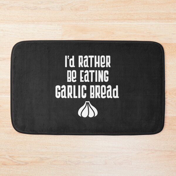 Item preview, I'd Rather Be Eating Garlic Bread designed and sold by EricJP.