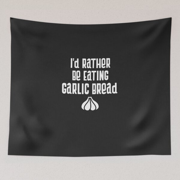 Item preview, I'd Rather Be Eating Garlic Bread designed and sold by EricJP.